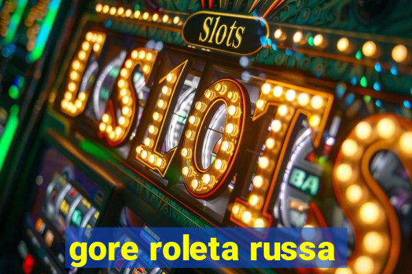 gore roleta russa